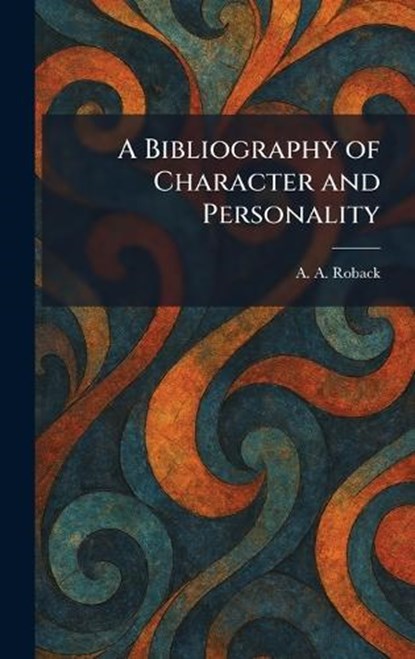 A Bibliography of Character and Personality, A a Roback - Gebonden - 9781025300825