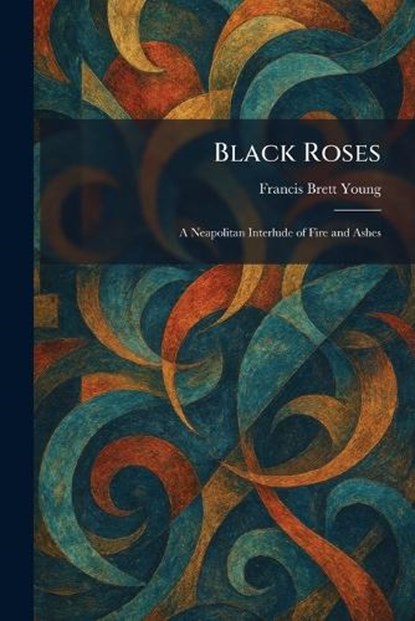 Black Roses, Francis Brett Young - Paperback - 9781025309699