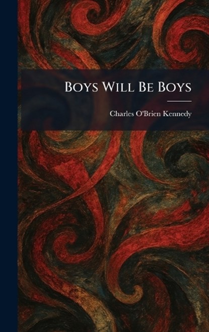 Boys Will Be Boys, Charles O'Brien Kennedy - Gebonden - 9781025313948