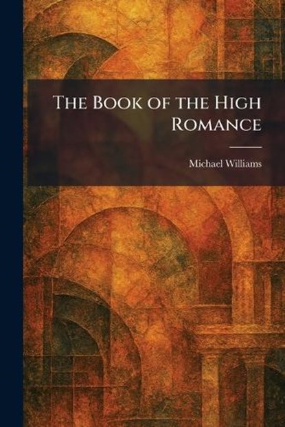The Book of the High Romance, Michael Williams - Paperback - 9781025314099