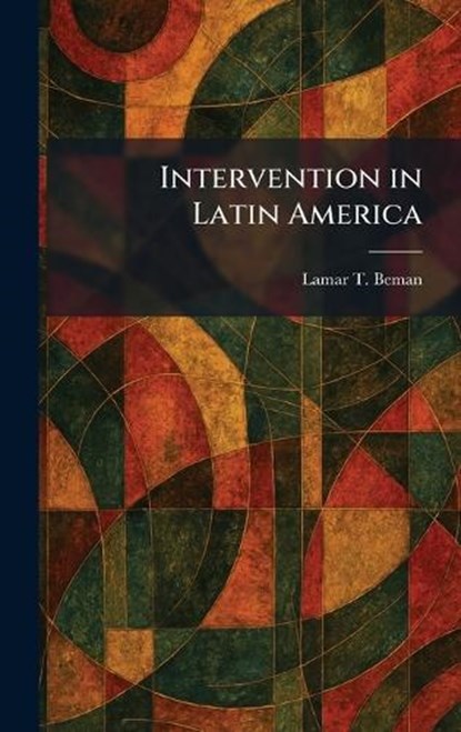 Intervention in Latin America, Lamar T Beman - Gebonden - 9781025324432