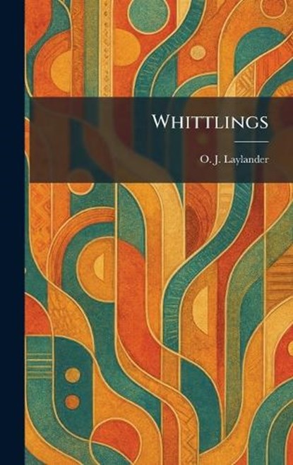 Whittlings, O J Laylander - Gebonden - 9781025328058