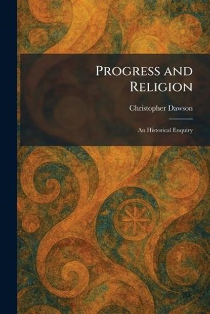 Progress and Religion, Christopher Dawson - Paperback - 9781025329895