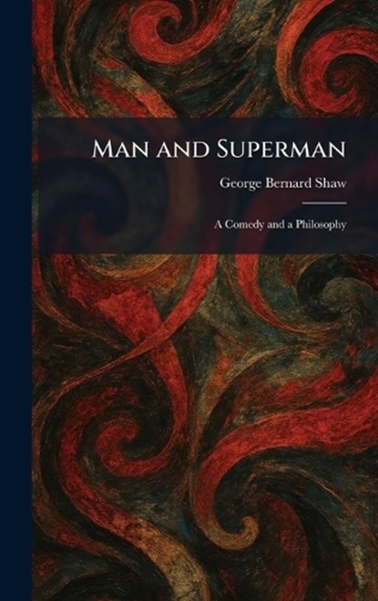 Man and Superman, George Bernard Shaw - Gebonden - 9781025351636