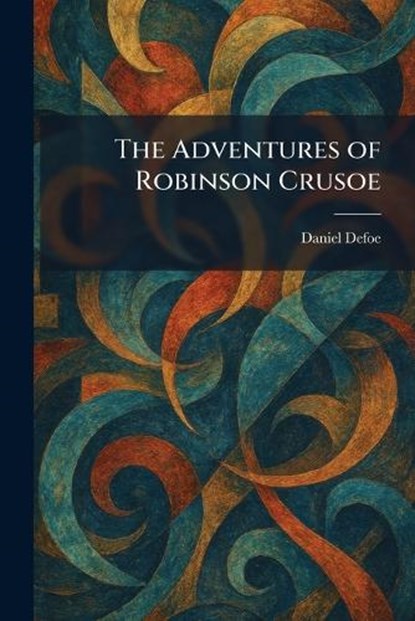 The Adventures of Robinson Crusoe, Daniel Defoe - Paperback - 9781025358314