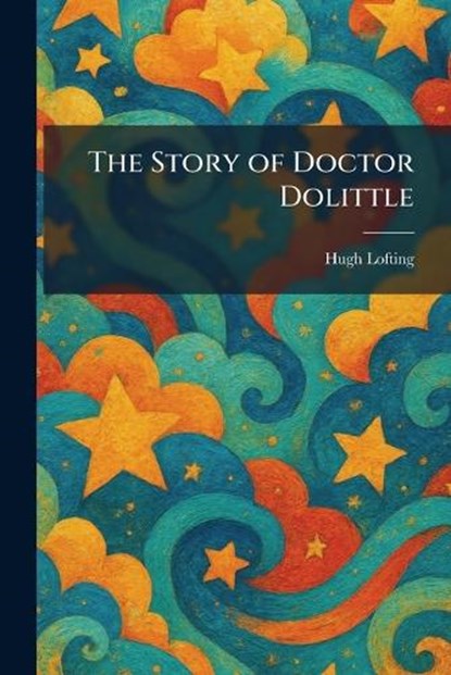 The Story of Doctor Dolittle, Hugh Lofting - Paperback - 9781025363141