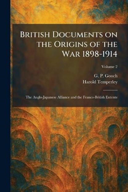 British Documents on the Origins of the War 1898-1914, G P Gooch ; Harold Temperley - Paperback - 9781025372891