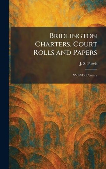 Bridlington Charters, Court Rolls and Papers, J S Purvis - Gebonden - 9781025373461