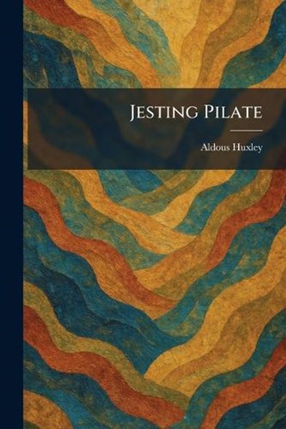 Jesting Pilate, Aldous Huxley - Paperback - 9781025375229