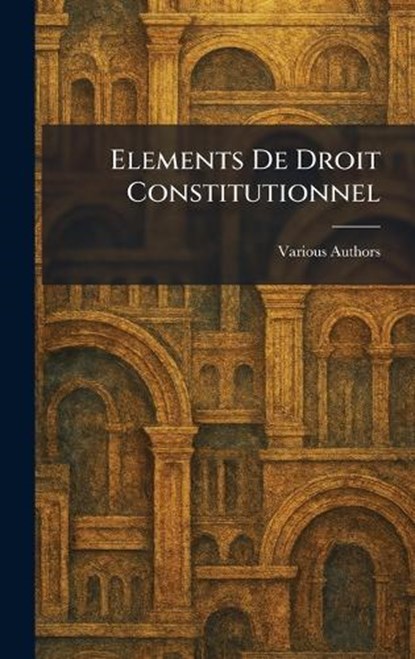 Elements De Droit Constitutionnel, niet bekend - Gebonden - 9781025380896
