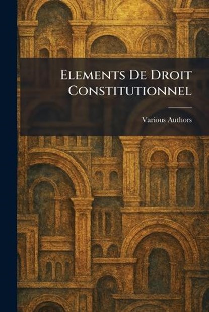 Elements De Droit Constitutionnel, niet bekend - Paperback - 9781025382722