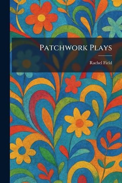 Patchwork Plays, Rachel Field - Paperback - 9781025386287