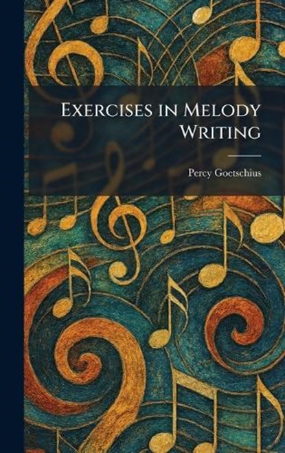 Exercises in Melody Writing, Percy Goetschius - Gebonden - 9781025390239