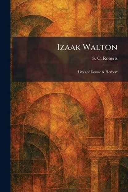 Izaak Walton, S C Roberts - Paperback - 9781025391229