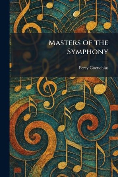 Masters of the Symphony, Percy Goetschius - Paperback - 9781025396446