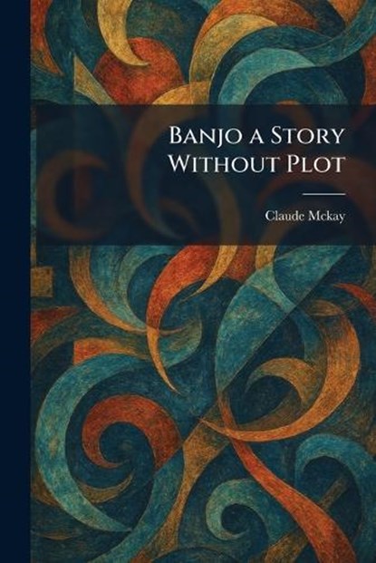 Banjo a Story Without Plot, Claude McKay - Paperback - 9781025421827