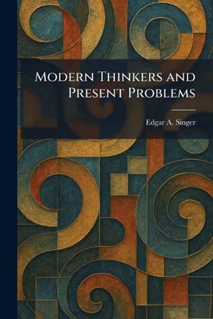 Modern Thinkers and Present Problems, Edgar A Singer - Paperback - 9781025424651