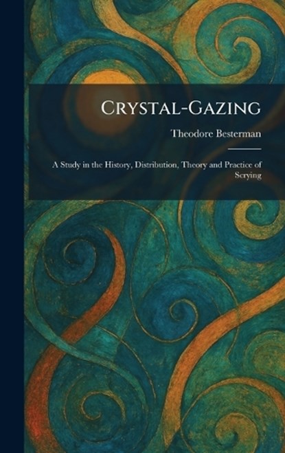 Crystal-Gazing, Theodore Besterman - Gebonden - 9781025467283