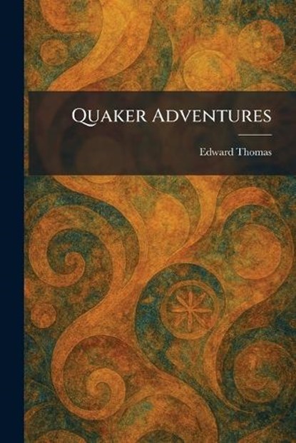 Quaker Adventures, Edward Thomas - Paperback - 9781025481791