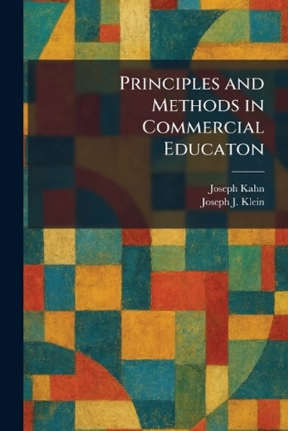 Principles and Methods in Commercial Educaton, Joseph Kahn ; Joseph J Klein - Paperback - 9781025484181
