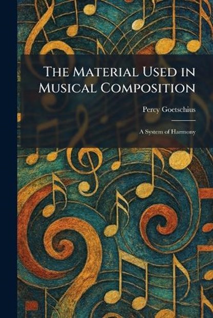 The Material Used in Musical Composition, Percy Goetschius - Paperback - 9781025488653