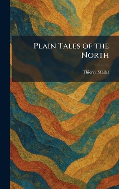 Plain Tales of the North, Thierry Mallet - Gebonden - 9781025490373
