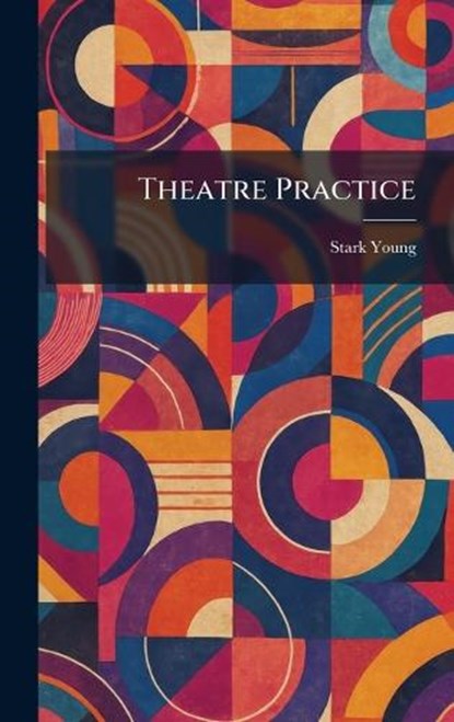 Theatre Practice, Stark Young - Gebonden - 9781025495507