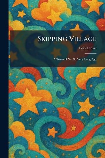 Skipping Village: A Town of Not So Very Long Ago, Lois Lenski - Paperback - 9781025495774