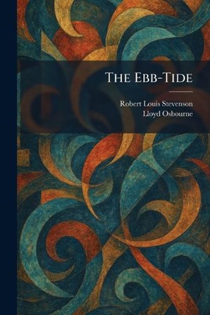 The Ebb-Tide, Robert Louis Stevenson ; Lloyd Osbourne - Paperback - 9781025497761