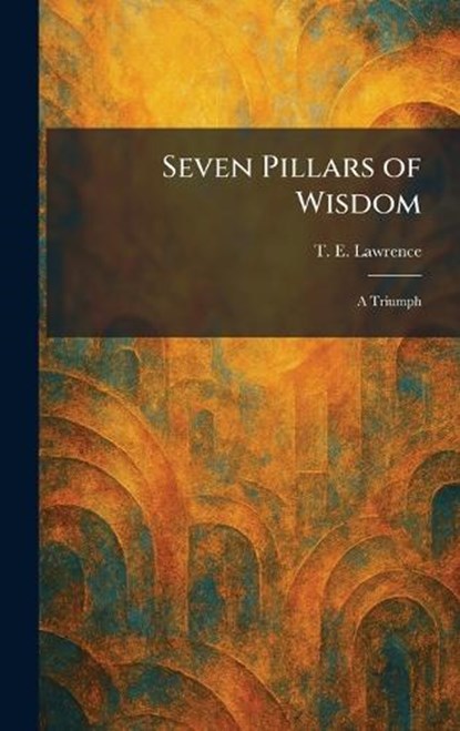 Seven Pillars of Wisdom, T E Lawrence - Gebonden - 9781025502526