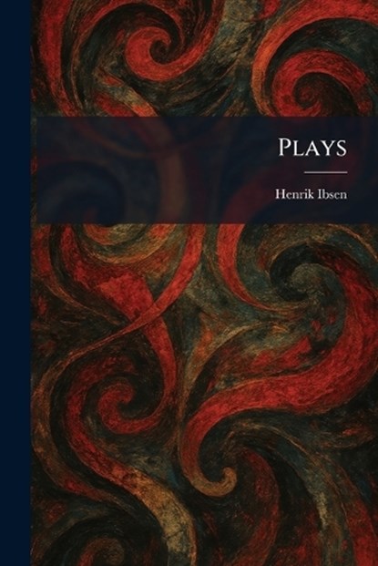 Plays, Henrik Johan Ibsen - Paperback - 9781025502694