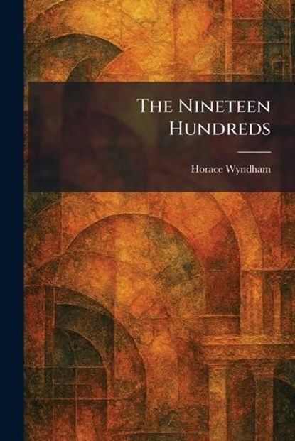 The Nineteen Hundreds, Horace Wyndham - Paperback - 9781025503417