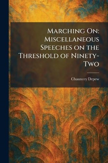 Marching On, Chauncey DePew - Paperback - 9781025512488