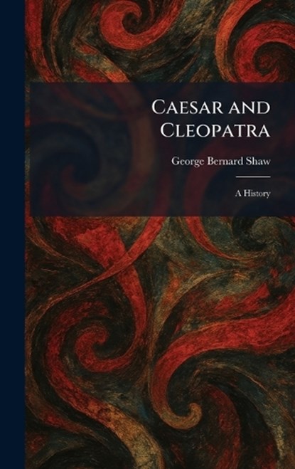 Caesar and Cleopatra, George Bernard Shaw - Gebonden - 9781025528434