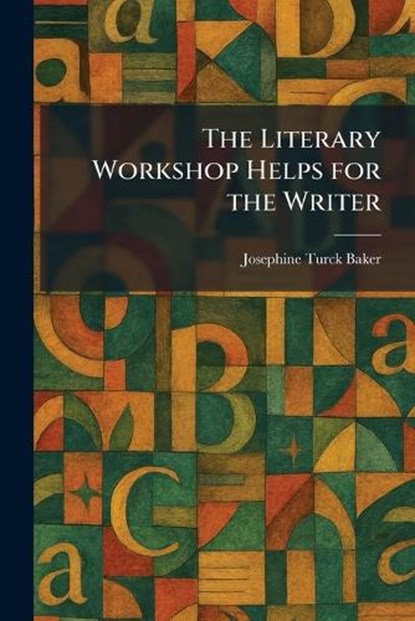 The Literary Workshop Helps for the Writer, Josephine Turck Baker - Paperback - 9781025531236