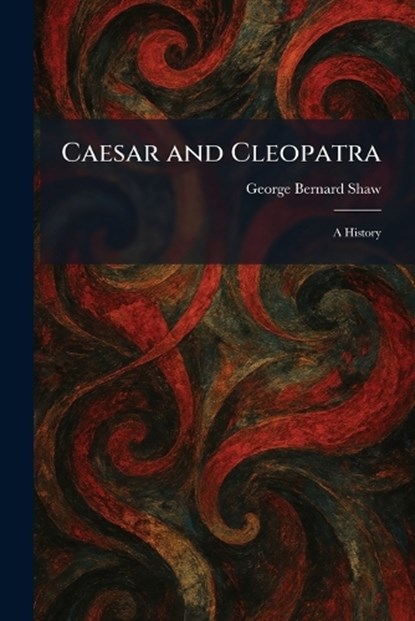 Caesar and Cleopatra, George Bernard Shaw - Paperback - 9781025531779