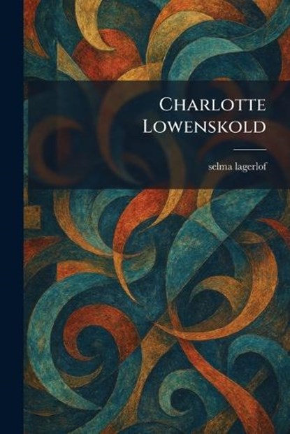 Charlotte Lowenskold, Selma Lagerlof - Paperback - 9781025546353