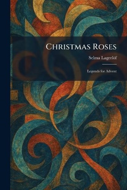 Christmas Roses, Selma Lagerlöf - Paperback - 9781025556628