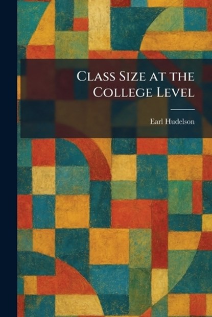 Class Size at the College Level, Earl Hudelson - Paperback - 9781025560038