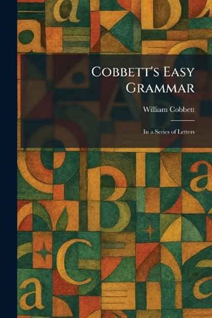 Cobbett's Easy Grammar, William Cobbett - Paperback - 9781025560113