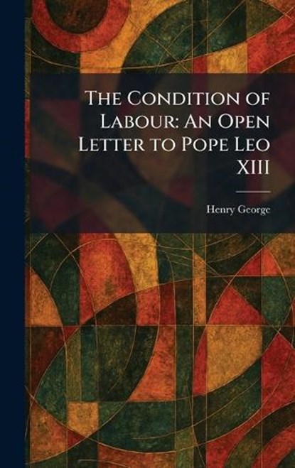 The Condition of Labour, Henry George - Gebonden - 9781025566405