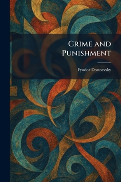 Crime and Punishment, Fyodor M. Dostoevsky - Paperback - 9781025580272