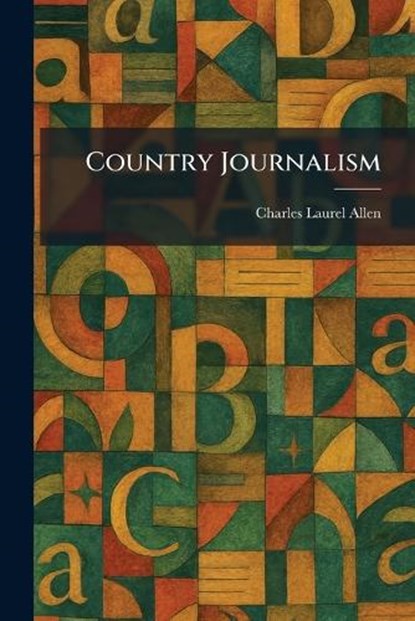 Country Journalism, Charles Laurel Allen - Paperback - 9781025580838