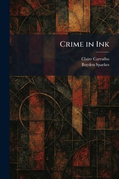 Crime in Ink, Claire Carvalho ; Boyden Sparkes - Paperback - 9781025582832