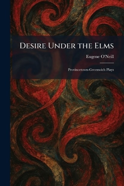 Desire Under the Elms, Eugene O'Neill - Paperback - 9781025598062