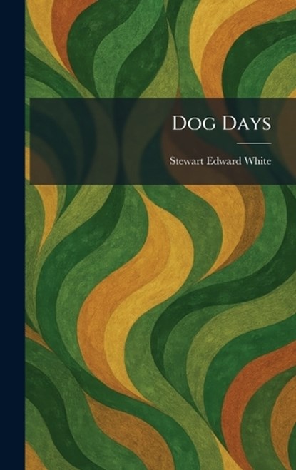 Dog Days, Stewart Edward White - Gebonden - 9781025610191