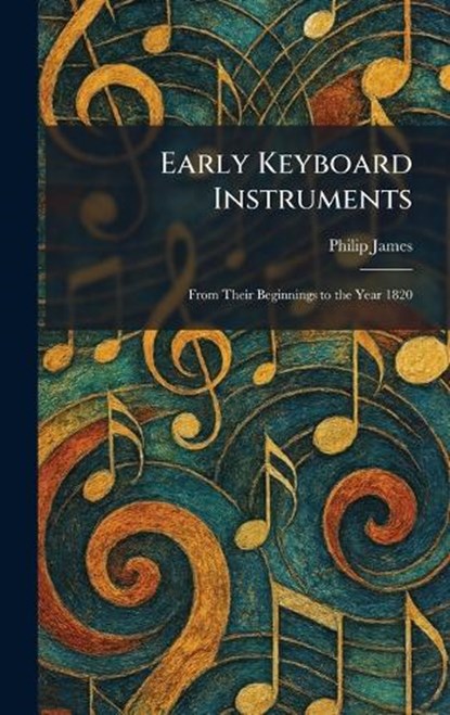 Early Keyboard Instruments, Philip James - Gebonden - 9781025617329