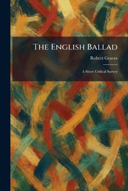 The English Ballad, Robert Graves - Paperback - 9781025630793