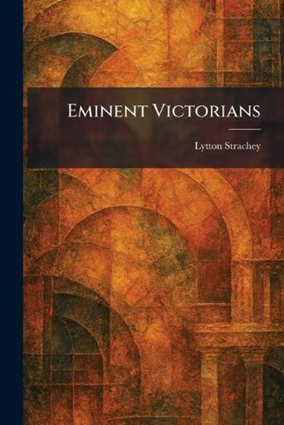 Eminent Victorians, Lytton Strachey - Paperback - 9781025633848
