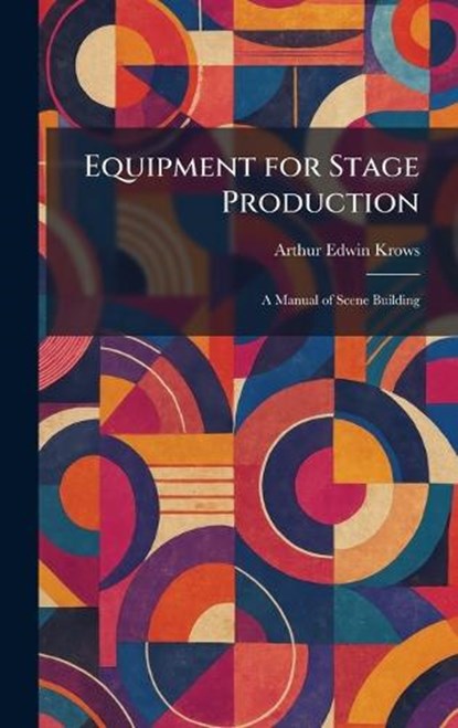Equipment for Stage Production, Arthur Edwin Krows - Gebonden - 9781025635156